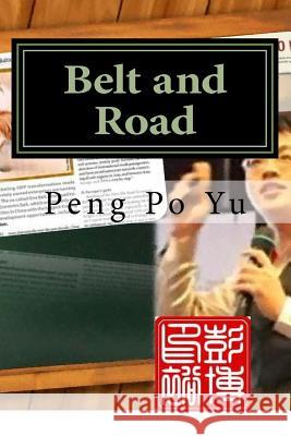 Belt and Road: From Initinative to Reality Peng Po Yu 9781546850588 Createspace Independent Publishing Platform