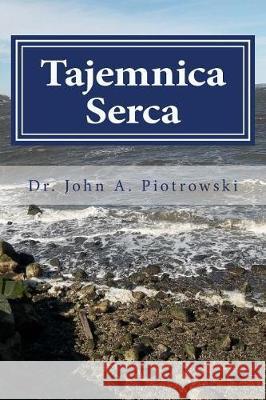 Tajemnica Serca: The Captains Tale Dr John a. Piotrowski 9781546850670