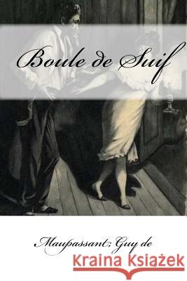 Boule de Suif Maupassant Gu Mybook 9781546850687 Createspace Independent Publishing Platform