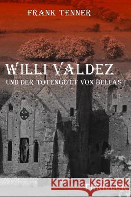 Willi Valdez und der Totengott von Belfast Tenner, Frank 9781546852711 Createspace Independent Publishing Platform