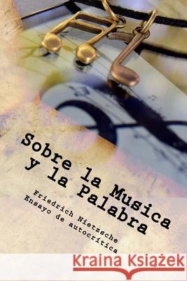 Sobre la Musica y la Palabra (Spanish) Edition Nietzsche, Friedrich Wilhelm 9781546853480 Createspace Independent Publishing Platform