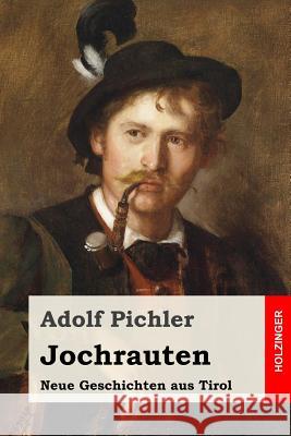 Jochrauten: Neue Geschichten aus Tirol Adolf Pichler 9781546853558