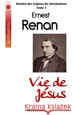 Vie de Jesus Ernest Renan 9781546853879 Createspace Independent Publishing Platform