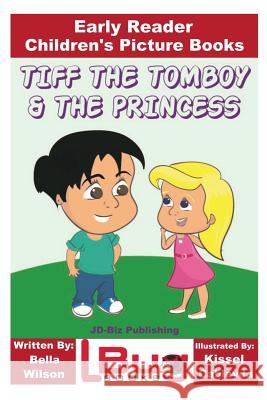 Tiff the Tomboy and the Princess - Early Reader - Children's Picture Books Davidson, John 9781546854487 Createspace Independent Publishing Platform