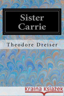 Sister Carrie Theodore Dreiser 9781546854586 Createspace Independent Publishing Platform