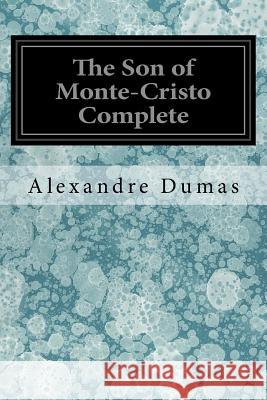 The Son of Monte-Cristo Complete Alexandre Dumas Jacob Abarbanell 9781546854623 Createspace Independent Publishing Platform