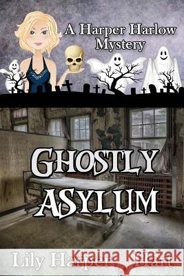 Ghostly Asylum Lily Harper Hart 9781546855231