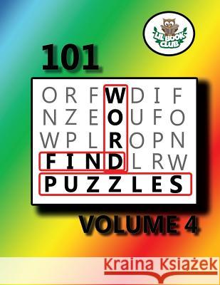 101 Word Find Puzzles Vol. 4: Themed Word Searches, Puzzles to Sharpen Your Mind Lil Book Club 9781546855361 Createspace Independent Publishing Platform