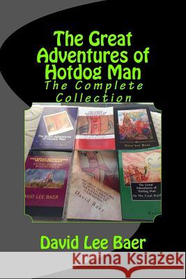 The Great Adventures of Hotdog Man: The Complete Collection David Lee Baer 9781546855415