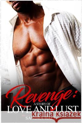 Revenge: A Story of Love and Lust Sandra Hall 9781546856320 Createspace Independent Publishing Platform