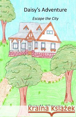 Daisy's Adventures: Escape the City Christa M. Wilsterman 9781546856870 Createspace Independent Publishing Platform
