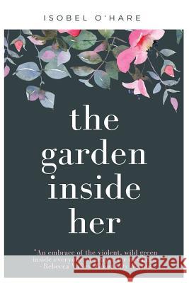 The Garden Inside Her Isobel O'Hare 9781546858034