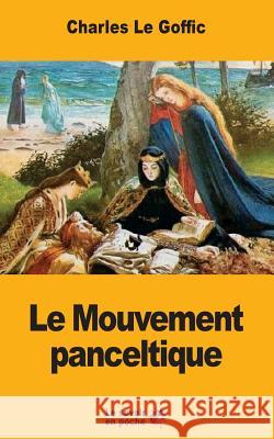 Le Mouvement panceltique Le Goffic, Charles 9781546862239 Createspace Independent Publishing Platform