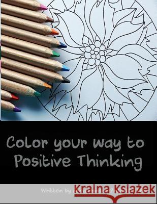 Color Your Way to Positive Thinking Erica Handon 9781546862673 Createspace Independent Publishing Platform