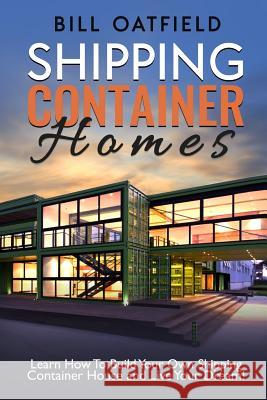 Shipping Container Homes Bill Oatfield 9781546862772 Createspace Independent Publishing Platform