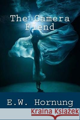 The Camera Fiend E. W. Hornung 9781546863007