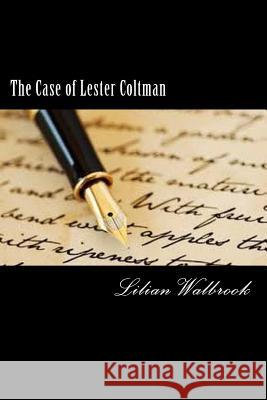 The Case of Lester Coltman Lilian Walbrook 9781546863144 Createspace Independent Publishing Platform