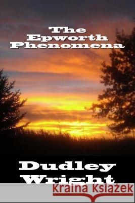 The Epworth Phenomena Dudley Wright 9781546865933 Createspace Independent Publishing Platform