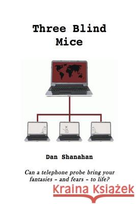 Three Blind Mice Dan Shanahan 9781546867494 Createspace Independent Publishing Platform