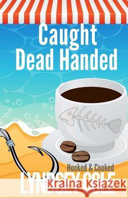 Caught Dead Handed Lyndsey Cole 9781546868729 Createspace Independent Publishing Platform