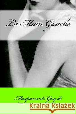 La Main Gauche Maupassant Gu Mybook 9781546868743 Createspace Independent Publishing Platform