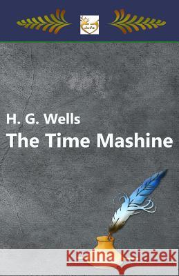 The Time Mashine H. G. Wells 9781546868811 Createspace Independent Publishing Platform