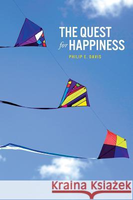 The Quest for Happiness Philip E. Davis 9781546869290 Createspace Independent Publishing Platform