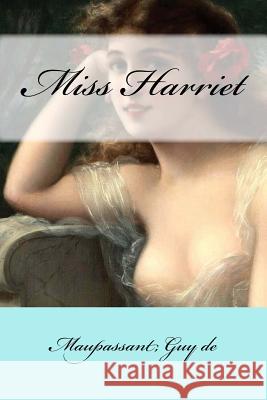 Miss Harriet Maupassant Gu Mybook 9781546869719 Createspace Independent Publishing Platform