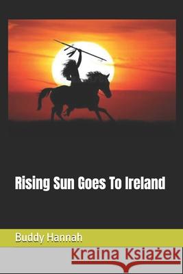 Rising Sun Goes To Ireland Hannah, Buddy 9781546870487