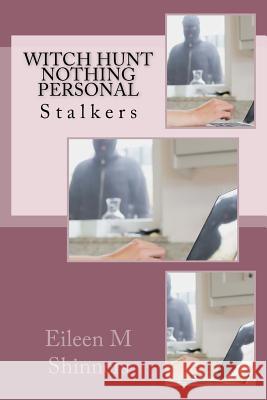 Witch Hunt... Nothing Personal: Stalkers MS Eileen M. Shinners 9781546870937 Createspace Independent Publishing Platform