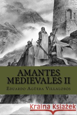 Amantes Medievales II: En busca de los secretos ocultos Aguera Villalobos, Eduardo 9781546871088 Createspace Independent Publishing Platform