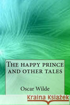 The happy prince and other tales Wilde, Oscar 9781546871767