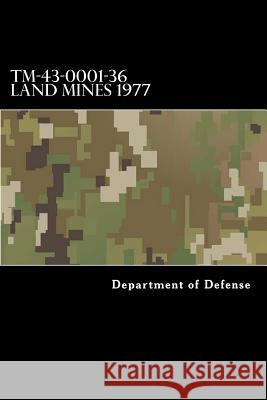 TM-43-0001-36 Land Mines 1977 Department of Defense                    Taylor Anderson 9781546872887 Createspace Independent Publishing Platform