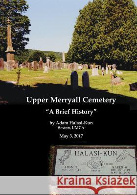 Upper Merryall Cemetery: A Brief History Adam Halasi-Kun 9781546873709