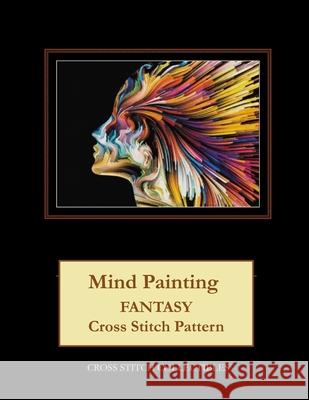 Mind Painting: Fantasy Cross Stitch Pattern Cross Stitch Collectibles Kathleen George 9781546874904
