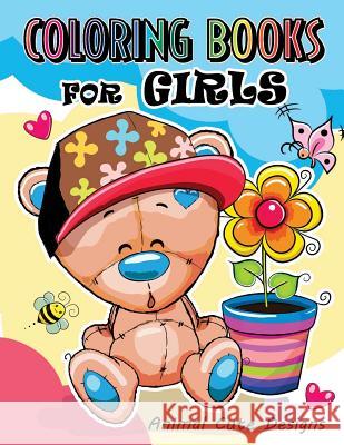 Coloring Books for Girls: Animal Cute Designs for teens and girls Mindfulness Coloring Artist 9781546875420