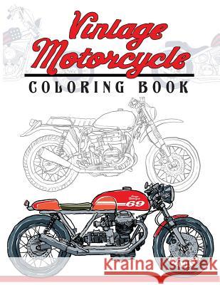Vintage Motorcycle Coloring Book: Motorcycles Design to Color and Quote for Biker Coloring Mindfulness Coloring Artist 9781546875840 Createspace Independent Publishing Platform