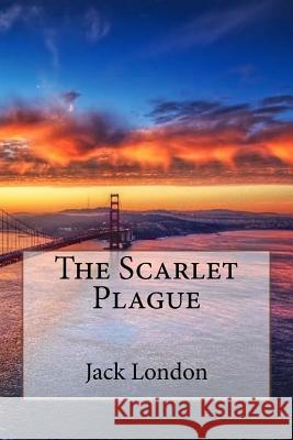 The Scarlet Plague Sara Lopez                               Jack London 9781546876021 Createspace Independent Publishing Platform