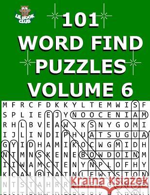 101 Word Find Puzzles Vol. 6: Themed Word Searches, Puzzles to Sharpen Your Mind Lil Book Club 9781546876199 Createspace Independent Publishing Platform