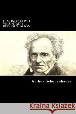 El Mundo como Voluntad y Representacion Schopenhauer, Arthur 9781546876601 Createspace Independent Publishing Platform