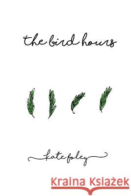 The Bird Hours Kate Foley 9781546877950
