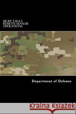 MCRP 2-10A.5 Remote Sensor Operations: Formerly MCRP 2-24B Taylor Anderson Department of Defense 9781546878155 Createspace Independent Publishing Platform