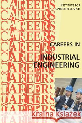 Careers in Industrial Engineering Institute for Career Research 9781546878865 Createspace Independent Publishing Platform