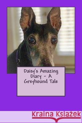 Daisy's Amazing Diary - A Greyhound Tale J. M. Barlow 9781546879251 Createspace Independent Publishing Platform