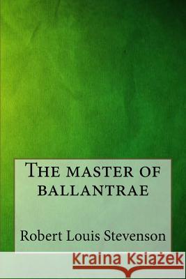 The master of ballantrae Robert Louis Stevenson 9781546879770 Createspace Independent Publishing Platform