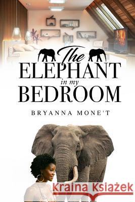 The Elephant in My Bedroom Bryanna Mone't 9781546880042 Createspace Independent Publishing Platform