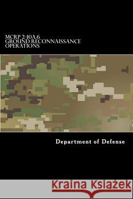 MCRP 2-10A.6 Ground Reconnaissance Operations: Formerly MCWP 2-25 Taylor R. Anderson Department of Defense 9781546881322 Createspace Independent Publishing Platform