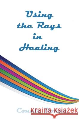 Using the Rays in Healing Connie Dohan 9781546881858 Createspace Independent Publishing Platform