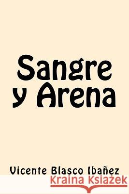 Sangre y Arena (Spanish Edition) Ibanez, Vicente Blasco 9781546882275