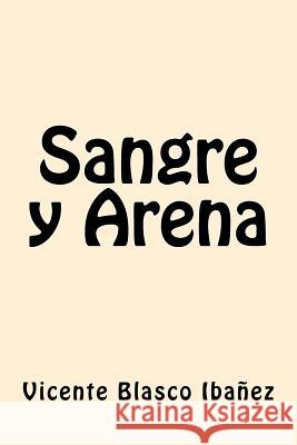 Sangre y Arena (Spanish Edition) Ibanez, Vicente Blasco 9781546882275 Createspace Independent Publishing Platform